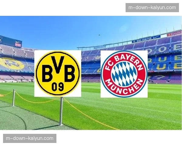 德甲第26轮前瞻:拜仁慕尼黑vs多特蒙德,国家德比或决定冠军归属 德甲第26轮前瞻:拜仁慕尼黑vs多特蒙德,国家德比或决定冠军归属